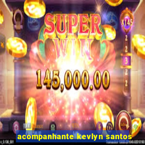 acompanhante kevlyn santos